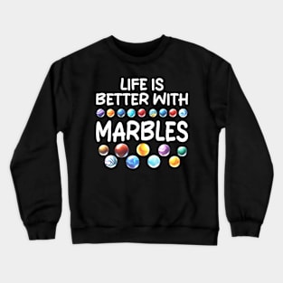 LIFE IS BETTER WITH MARBLES Crewneck Sweatshirt